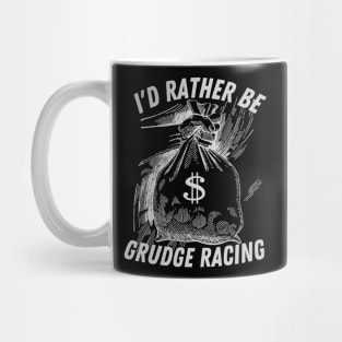 I'd Rather Be Grudge Racing Mug